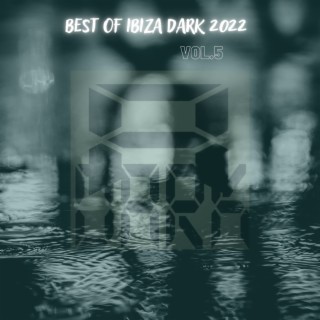 Best Of Ibiza Dark 2022, Vol.5