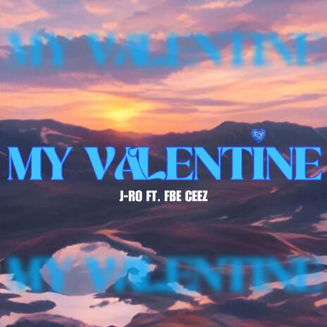 MY VALENTINE ft. FBE Ceez | Boomplay Music