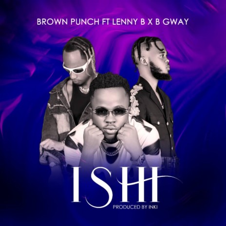 ISHI ft. Lenny B & B Gway