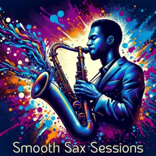 Smooth Sax Sessions: Saxophone Jazz Brilliance to Soothe Your Senses