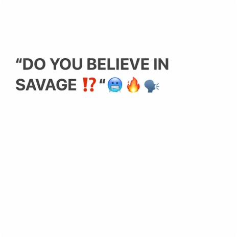 Do you believe in savage