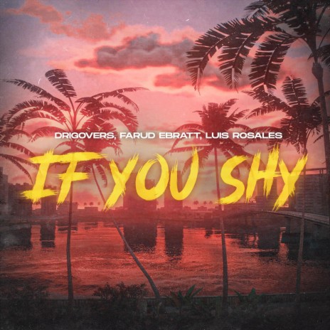 If You Shy ft. Farud Ebratt & Luis Rosales | Boomplay Music