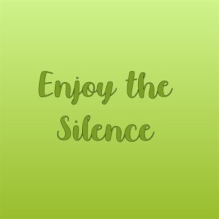 Enjoy the Silence