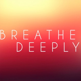 Breathe Deeply