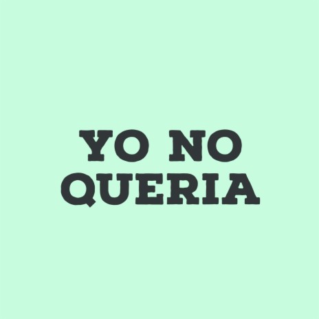 Yo No Queria | Boomplay Music