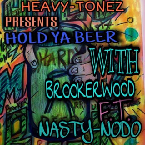 HOLD YA BEER ft. BROOKER WOOD & NASTY NODO | Boomplay Music