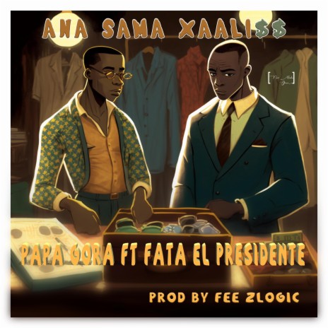 Ana Sama Xaali$$ ft. Fata El Presidente | Boomplay Music
