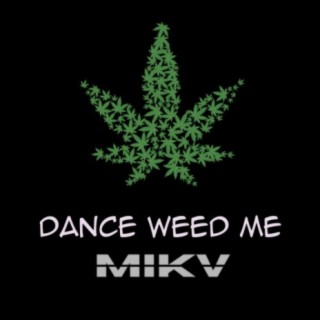 Dance weed me