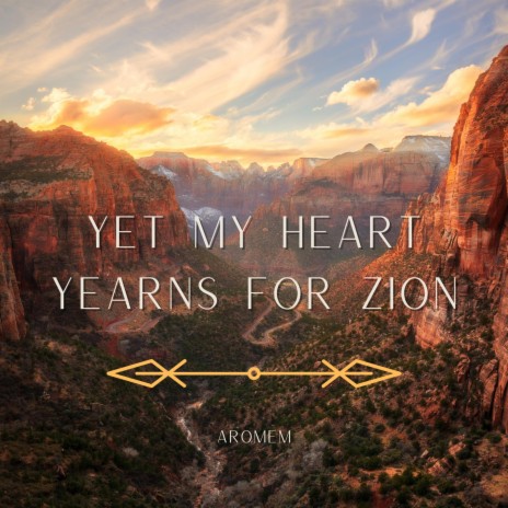 Yet My Heart Yearns For Zion