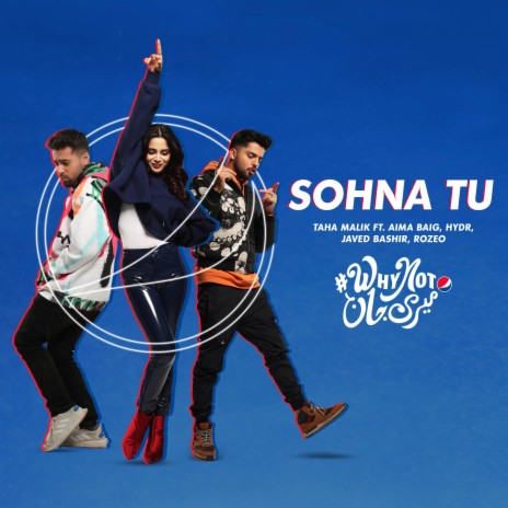 Sohna Tu (Why Not Meri Jaan x Dance) ft. Aima Baig, Javed Bashir, HYDR & Rozeo | Boomplay Music