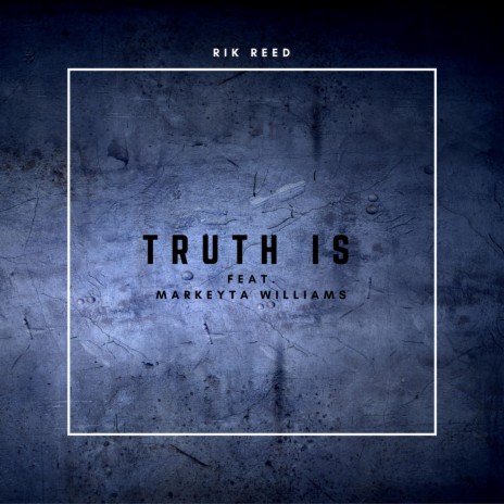 Truth Is ft. Markeyta Williams | Boomplay Music