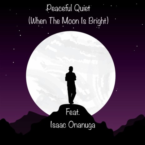 Peaceful Quiet (When The Moon Is Bright) ft. Isaac Onanuga | Boomplay Music