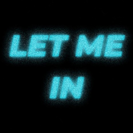 LET ME IN | Boomplay Music