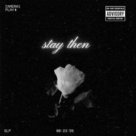 Stay Then ft. Smooth Cruz | Boomplay Music