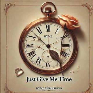 JUST GIVE ME TIME