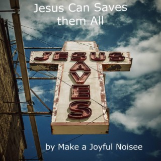 Jesus can Save them All