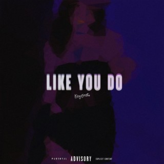 LIKE YOU DO