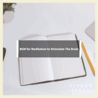 BGM for Meditation to Stimulate The Brain