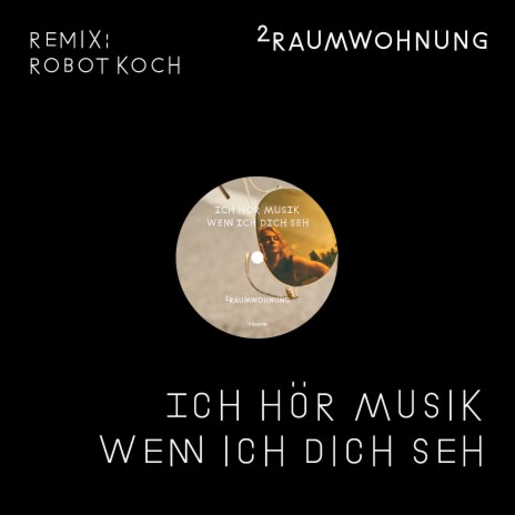 Ich hör Musik wenn ich dich seh (Robot Koch Remix Radio Edit) | Boomplay Music