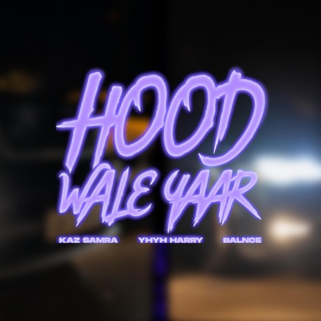 Hood Wale Yaar ft. Kaz Samra & YhYh Harry | Boomplay Music