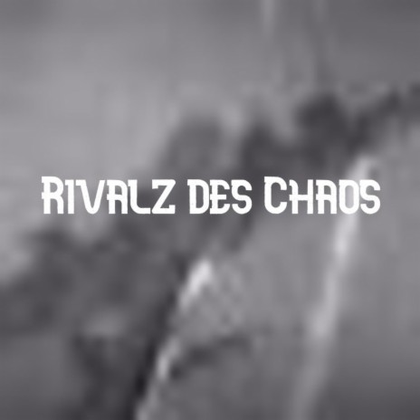 Rivalz des Chaos | Boomplay Music