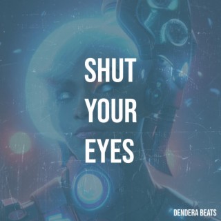 Shut your eyes