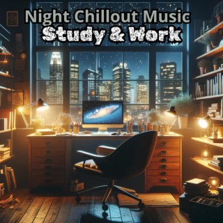 Night Chillout Music for Study & Work: Deep Focus Playlist