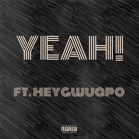 YEAH! ft. heygwuapo | Boomplay Music