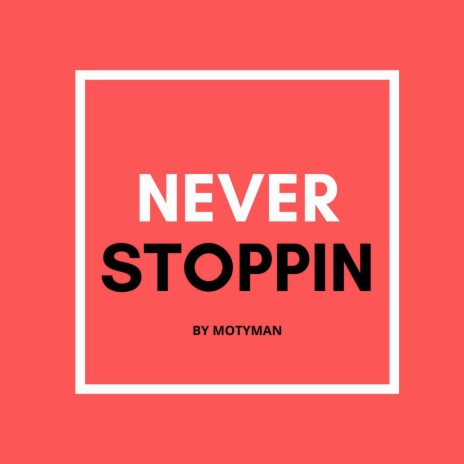 NEVER STOPPIN | Boomplay Music