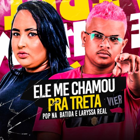 Ele Me Chamou pra Treta ft. Larysa real | Boomplay Music