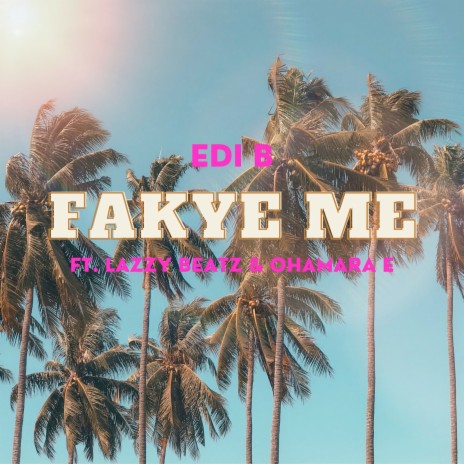 Fakye Me ft. Lazzy Beatz & Ohamara E | Boomplay Music