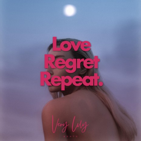 Love Regret Repeat. | Boomplay Music