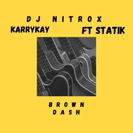 Brown Dash ft. Statik & KarryKay | Boomplay Music