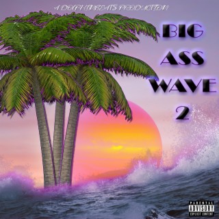 Big Ass Wave 2