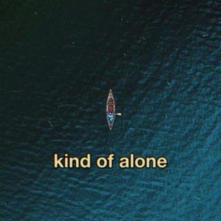 kind of alone