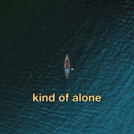 kind of alone | Boomplay Music