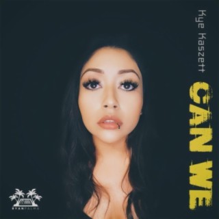 Can We ft. Kye Kaszett lyrics | Boomplay Music