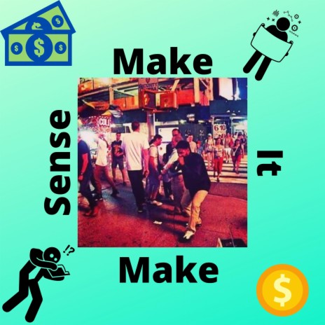 Make It Make Sense | Boomplay Music