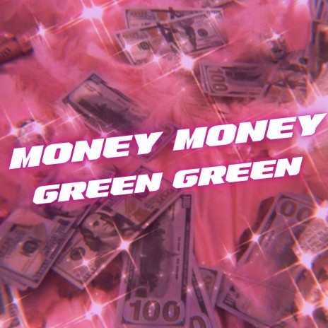 Money Money Green Green Moneys All I Need | Boomplay Music