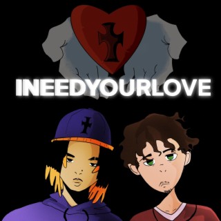 INEEDYOURLOVE