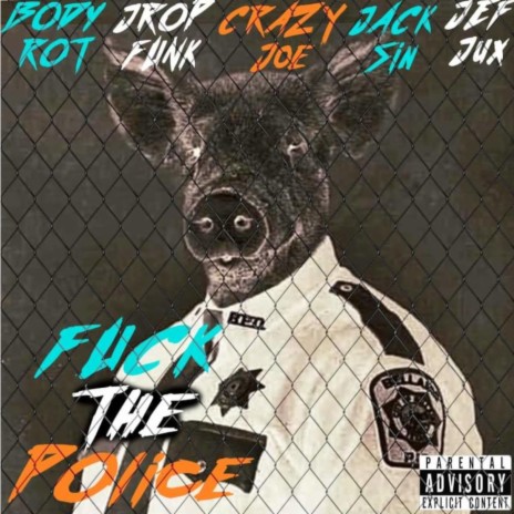 Fuck The Police (feat. Jrop Funk, Jef Jux & Crazy Joe) | Boomplay Music