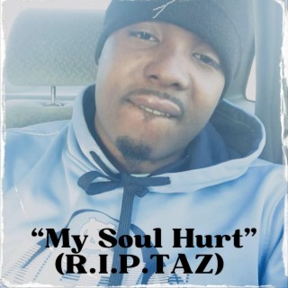 My Soul Hurt (R.I.P. TAZ)