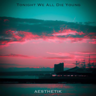 Tonight We All Die Young