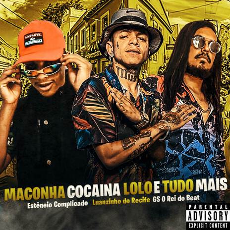 Maconha Cocaina Lolo e Tudo Mais ft. Luanzinho do Recife & Estênio Complicado | Boomplay Music