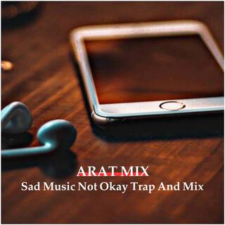 Sad Music Not Okay Trap And Mix