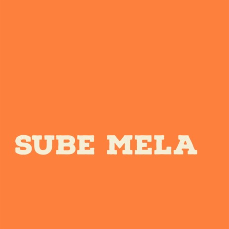 SUBE MELA | Boomplay Music