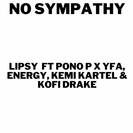 No Sympathy ft. Pono P, Yfa, ENERGY, Kemi Kartel & Kofi Drake | Boomplay Music