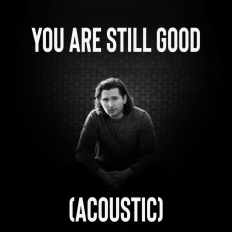 You Are Still Good (Acoustic) | Boomplay Music