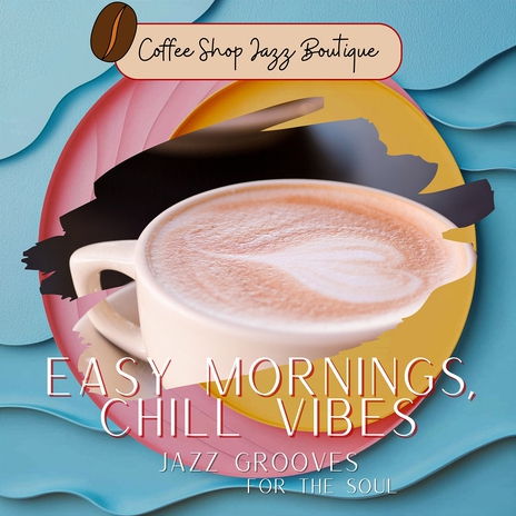 Easy Mornings, Chill Vibes | Boomplay Music