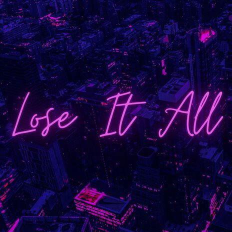 Lose It All | Boomplay Music